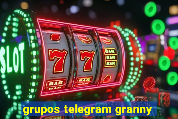 grupos telegram granny